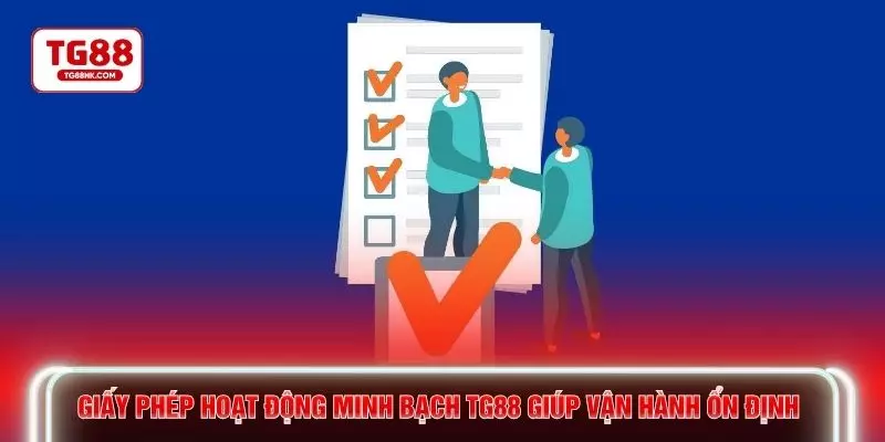 Giấy phép hoạt động minh bạch TG88 giúp vận hành ổn định